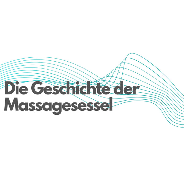 Geschichte der Massagesessel - Anfang bis Gegenwart